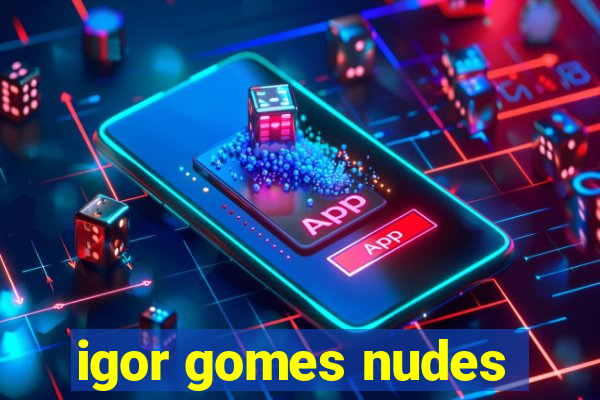 igor gomes nudes